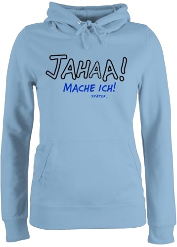 Pullover Damen Hoodie Frauen - Sprüche Statement mit Spruch - Jahaa! Mache ich später - L - Hellblau - freche sprüche+Pullover sprueche jahaa Pulli Frau sprüchen Sarkasmus hoddys Kapuzenpulli von Shirtracer