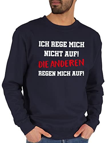 Sweater Pullover Sweatshirt Herren Damen - Sprüche Statement mit Spruch - Ich rege mich nicht auf die anderen regen mich auf - XXL - Dunkelblau - sprüche, sarkastische pulli man spruche freche von Shirtracer