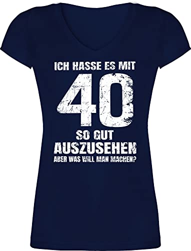 T-Shirt Damen V Ausschnitt - 40. Geburtstag - Ich Hasse es mit vierzig so gut auszusehen Aber was Will Man Machen? weiß - L - Dunkelblau - 40 jährigen Geschenk 40zigster zum von Shirtracer