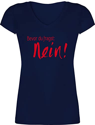T-Shirt Damen V Ausschnitt - Sprüche Statement - Bevor du fragst Nein! I Frag Nicht Nö Nee - XL - Dunkelblau - Shirt mit lustigen sprüchen Statement-t-Shirt Statements no Tshirt freches Oberteil von Shirtracer