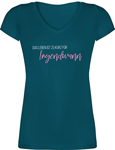 T-Shirt Damen V Ausschnitt - Sprüche Statement - Das Leben ist zu kurz für Irgendwann - S - Türkis - Frauen Tshirt Oberteile mit sprüchen Spruch t - Shirt sprüche+t-Shirts+Damen v-Ausschnitt von Shirtracer