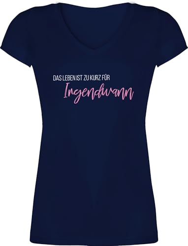 T-Shirt Damen V Ausschnitt - Sprüche Statement - Das Leben ist zu kurz für Irgendwann - XS - Dunkelblau - Shirt mit Slogan Spruch Tshirt sprueche Fuer Shirts lustige+Motive+t-Shirt von Shirtracer