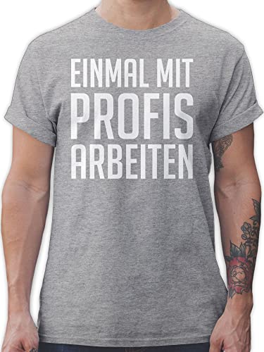 T-Shirt Herren - Sprüche Statement - Einmal mit Profis Arbeiten Plakativ weiß - XXL - Grau meliert - Statements t-Shirts für männer Arbeit Tshirt Aufschrift t schirts arbeits Spruch Shirt Mann von Shirtracer