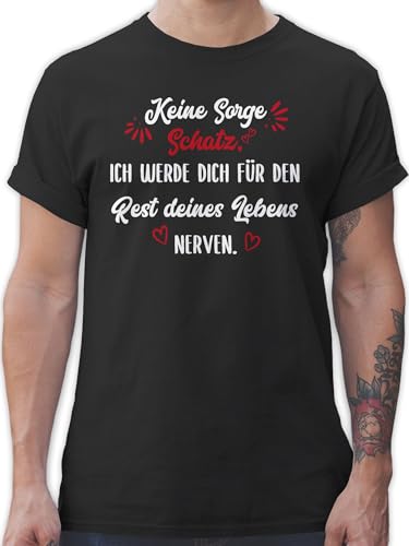 T-Shirt Herren - Valentinstag - Keine Sorge Schatz Ich werde Dich für den Rest deines Lebens Nerven - Geschenk Paar Pärchen Paare Freund Freundin Sie Ihn - 5XL - Schwarz von Shirtracer