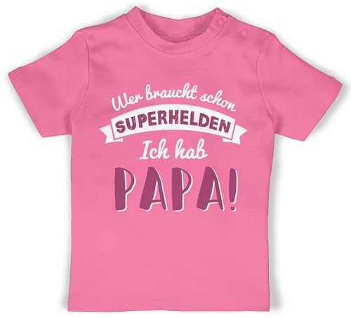 Baby T-Shirt Mädchen Jungen - Geschenk zum Vatertag - Wer braucht Schon Superhelden ich hab Papa rosa - 18/24 Monate - Pink - t Shirt 1.Vatertagsgeschenk Shirts 1 Vatertagsgeschenk für dad von Shirtracer