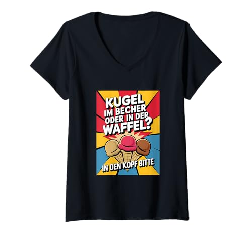 Damen Kugel Im Becher Oder In Der Waffel Sarkasmus Ironie Spruch T-Shirt mit V-Ausschnitt Damen Kugel Im Becher Oder In Der Waffel Sarkasmus Ironie Spruch T-Shirt mit V-Ausschnitt von Shirts mit lustigen Sprüchen by PeeKay