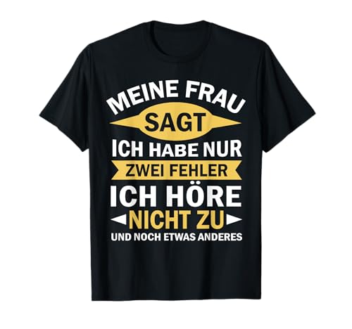 Meine Frau Sagt Ich Habe Nur 2 Fehler Männer Spruch T-Shirt von Shirts mit lustigen Sprüchen by PeeKay