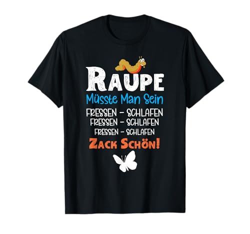 Raupe müsste man sein - Witziges Spruch T-Shirt von Shirts mit lustigen Sprüchen by PeeKay