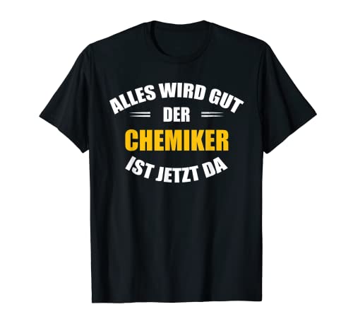 Herren Alles wird gut, der Chemiker ist jetzt da! T-Shirt von Shop für Chemiker