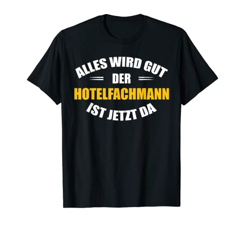 Herren Alles wird gut, der Hotelfachmann ist jetzt da! T-Shirt von Shop für Hotelfachmann