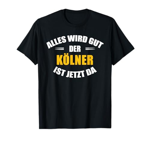 Shop für Kölner - Herren - T-Shirt - Alles wird gut, der Kölner ist jetzt da! - Schwarz - S - Kurzarm - Klassisch - Humor - Einweihungsparty oder Geburtstag von Shop für Kölner