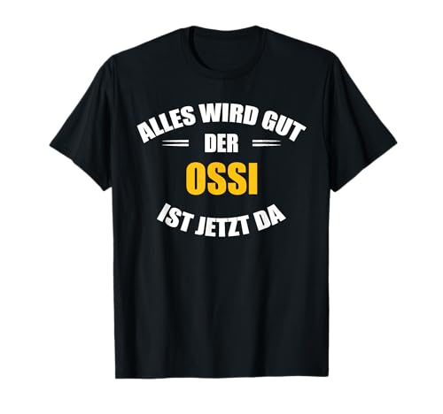 Shop für Ostdeutsche - Herren - Männer - Kurzarm - T-Shirt - Schwarz - S - Alles wird gut, der Ossi ist jetzt da! von Shop für Ostdeutsche