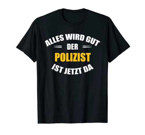 Herren Alles wird gut, der Polizist ist jetzt da! T-Shirt von Shop für Polizist