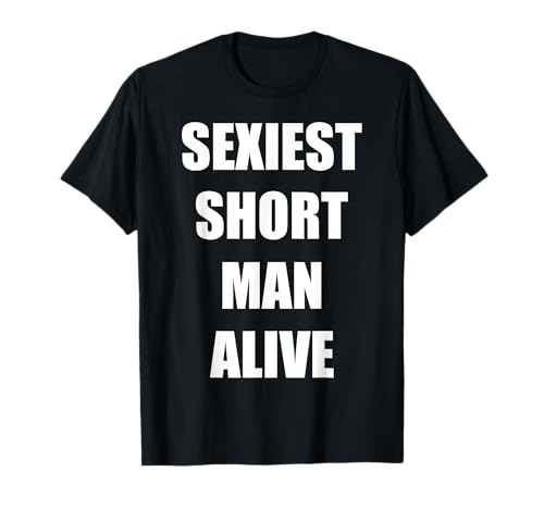 SEXIEST SHORT MAN ALIVE T-Shirt von Short King