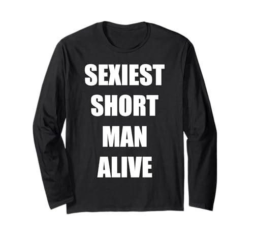 Sexiest Short Man Alive Langarmshirt Sexiest Short Man Alive Langarmshirt von Short King
