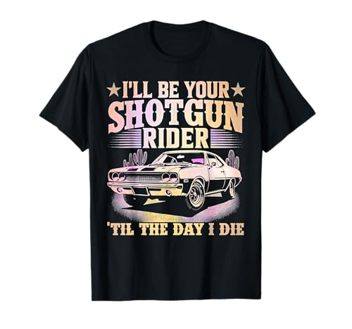 Ich werde Dein Schrotflintenfahrer bis zum Tag, an dem ich sterbe, Männer, Frauen T-Shirt von Shotgun Rider Muscle Car Retro Driving Partner Tee