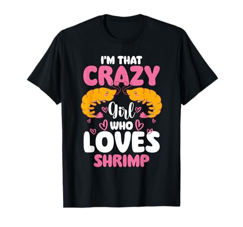 Im That Crazy Girl Who Loves Shrimp Garnele T-Shirt von Shrimp Liebhaber Design Garnele