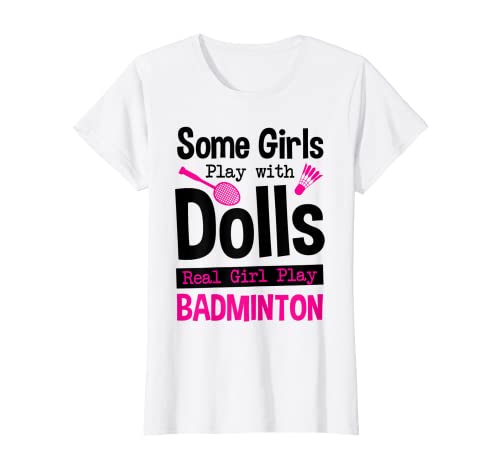 Damen Einige Mädchen spielen mit Dools echte Mädchen spielen Badminton-Sport T-Shirt von Shuttlecock Gift Idea Badminton Player Crossminton