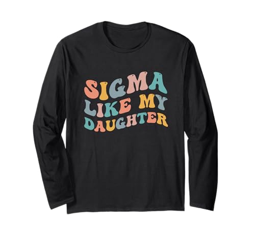 Sigma Like My Daughter Meme Lustiger Elternteil Mama Papa Urban Slang Langarmshirt von Sigma Like My Daughter Funny Parents Funny Joke