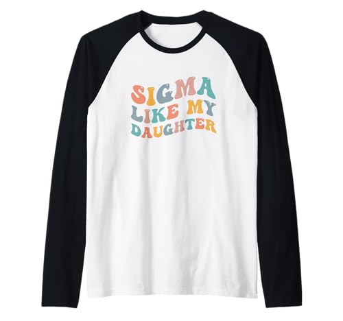 Sigma Like My Daughter Meme Lustiger Elternteil Mama Papa Urban Slang Raglan von Sigma Like My Daughter Funny Parents Funny Joke