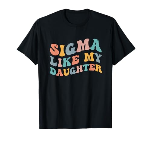Sigma Like My Daughter Meme Lustiger Elternteil Mama Papa Urban Slang T-Shirt von Sigma Like My Daughter Funny Parents Funny Joke
