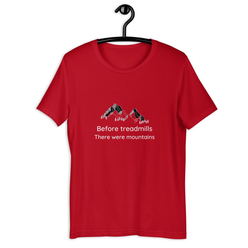 Vor Den Laufbändern Gab Es Berge Bella Canvas Unisex Baumwolle T-Shirt, Geschenk Für Frauen, Männer, Geburtstag, Wandern T-Shirt von SignatureStylzStudio