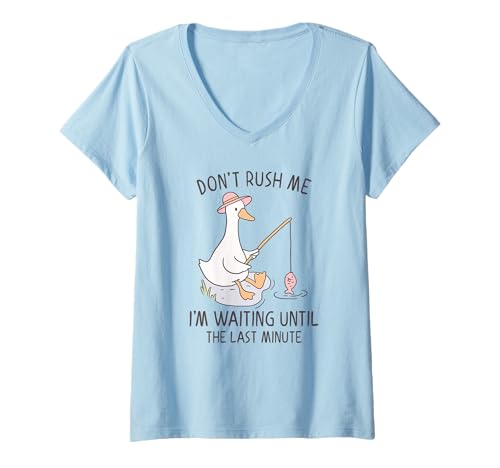 Damen Goose Don't Rush Me Ich warte bis zur letzten Minute T-Shirt mit V-Ausschnitt von Silly Goose Humor Procrastination