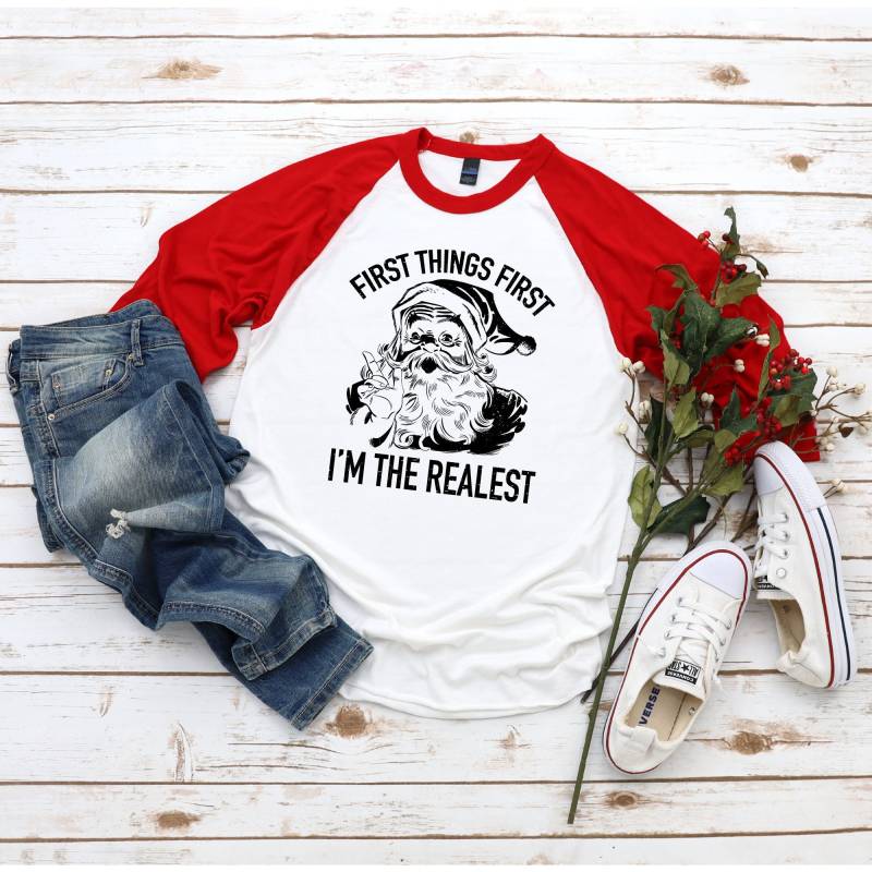 Erste Dinge Zuerst Bin Ich Die Wirklichste T-Shirt, Weihnachten T-Shirt, Iggy Azalea Shirt, Lustige Urlaub Shirts, Santa Raglan Tshirts von SimplySplendidStudio