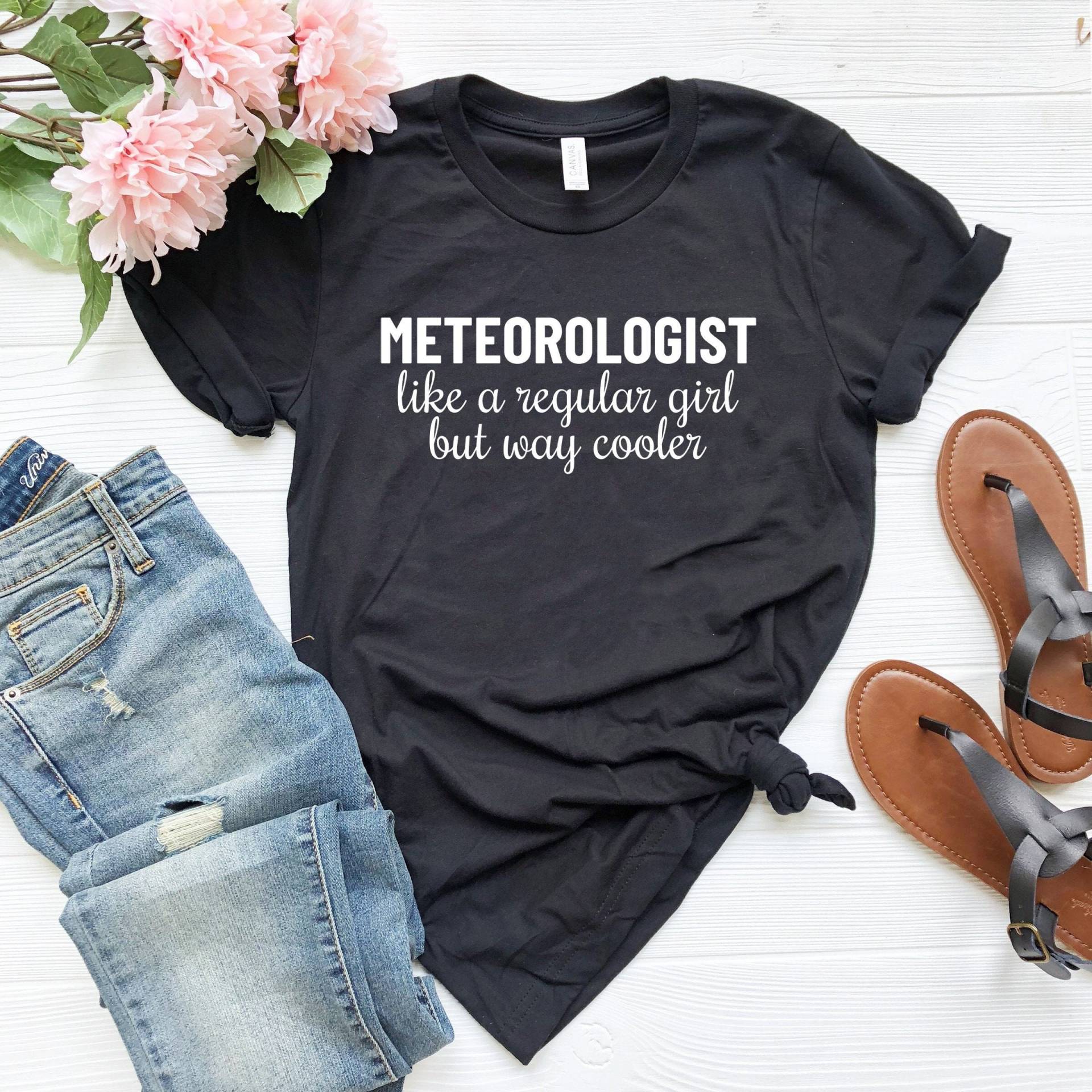 Wissenschaft Liebhaber Shirt Lustiges Meteorologie Geschenk Student Meteorologe Wie Ein Normales Mädchen Aber Viel Cooler von SimplyTraded