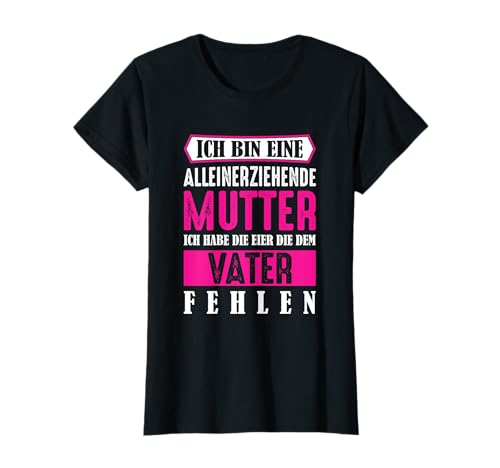T-Shirt Alleinerziehende Mutter Single Mama Geschenk Spruch T-Shirt von Single Mutter alleinerziehend Witz T Shirt