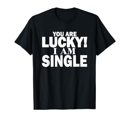 Singles Humor Alleinstehende Frauen Alleinstehende Männer Single Humor sein T-Shirt von Single women Singles humor Single men I am single