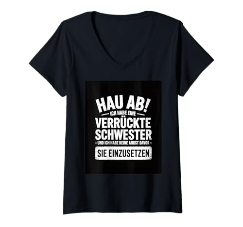 Damen Go Away, I Have a Crazy Sister and I am not Afraid to use T-Shirt mit V-Ausschnitt Damen Go Away, I Have a Crazy Sister and I am not Afraid to use T-Shirt mit V-Ausschnitt von Sister Crazy Afraid Family Funny Protective Chaos