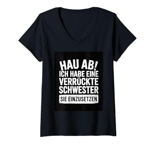 Damen Go Away, I Have a Crazy Sister and I am not Afraid to use T-Shirt mit V-Ausschnitt Damen Go Away, I Have a Crazy Sister and I am not Afraid to use T-Shirt mit V-Ausschnitt von Sister Crazy Afraid Family Funny Protective Chaos