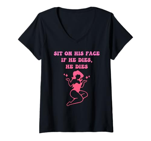 Damen Sit On His Face If He D!es, He D!es T-Shirt mit V-Ausschnitt von Sit On His Face. If He D!es, He D!es