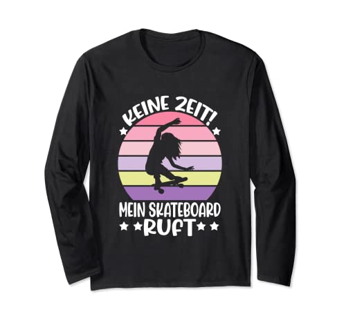 Keine Zeit Mein Skateboard Ruft, Damen Skaterin Mädchen Langarmshirt von Skateboarding Skateboard Geschenke Und Zubehör