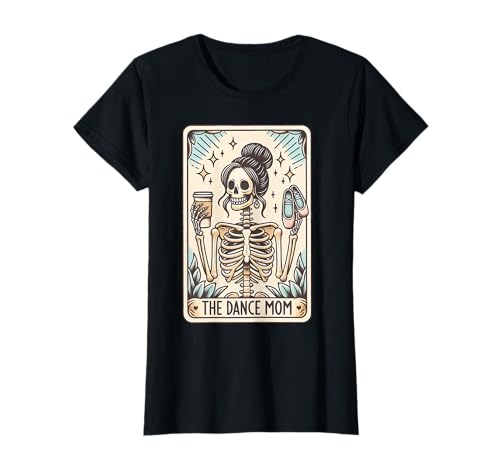 The Dance Mom Skelett Tarotkarte, Dance Mama Muttertag T-Shirt The Dance Mom Skelett Tarotkarte, Dance Mama Muttertag T-Shirt von Skeleton The Dance Mom Skeleton Tarot Tee Shir t