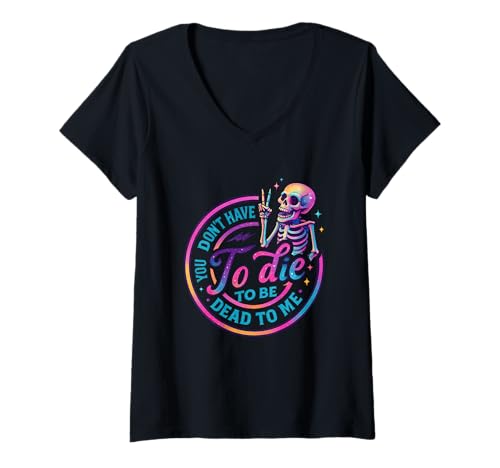 Damen Du musst Nicht sterben, um für Mich tot zu Sein T-Shirt mit V-Ausschnitt von Skeleton Vibes Humor Sarcasm Attitude