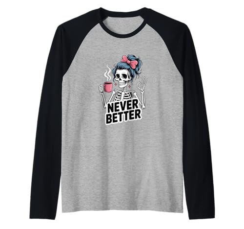Messy Bun Drinking Coffee for Women Never Better Skeleton Raglan Messy Bun Drinking Coffee for Women Never Better Skeleton Raglan von Skeleton With Messy Bun And Coffee Lovers Gift