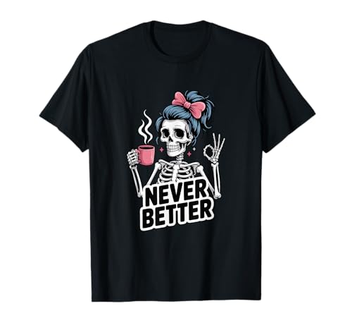 Messy Bun Drinking Coffee for Women Never Better Skeleton T-Shirt Messy Bun Drinking Coffee for Women Never Better Skeleton T-Shirt von Skeleton With Messy Bun And Coffee Lovers Gift