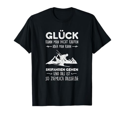 Glück Kann Man Nicht Kaufen Aber Skifahren Gehen Dasselbe T-Shirt von Skifahrer & Wintersport Sprüche