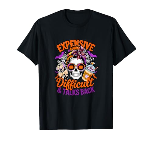 Expensive Difficult and Talks Back Halloween Skeleton Women T-Shirt Expensive Difficult and Talks Back Halloween Skeleton Women T-Shirt von Skull, Skeleton Halloween Costume