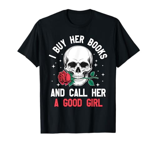 Ich kaufe ihre Bücher und nenne sie EIN gutes Mädchen Skull Rose Bookworm T-Shirt Ich kaufe ihre Bücher und nenne sie EIN gutes Mädchen Skull Rose Bookworm T-Shirt von Skull Rose Book Lovers Apparel
