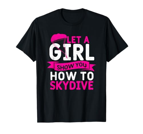 Mädchen Skydiver Sky Diving Let A Girl Show You How to Skydive T-Shirt von Skydive Parachute Skydiving Gear Skydiver Gifts
