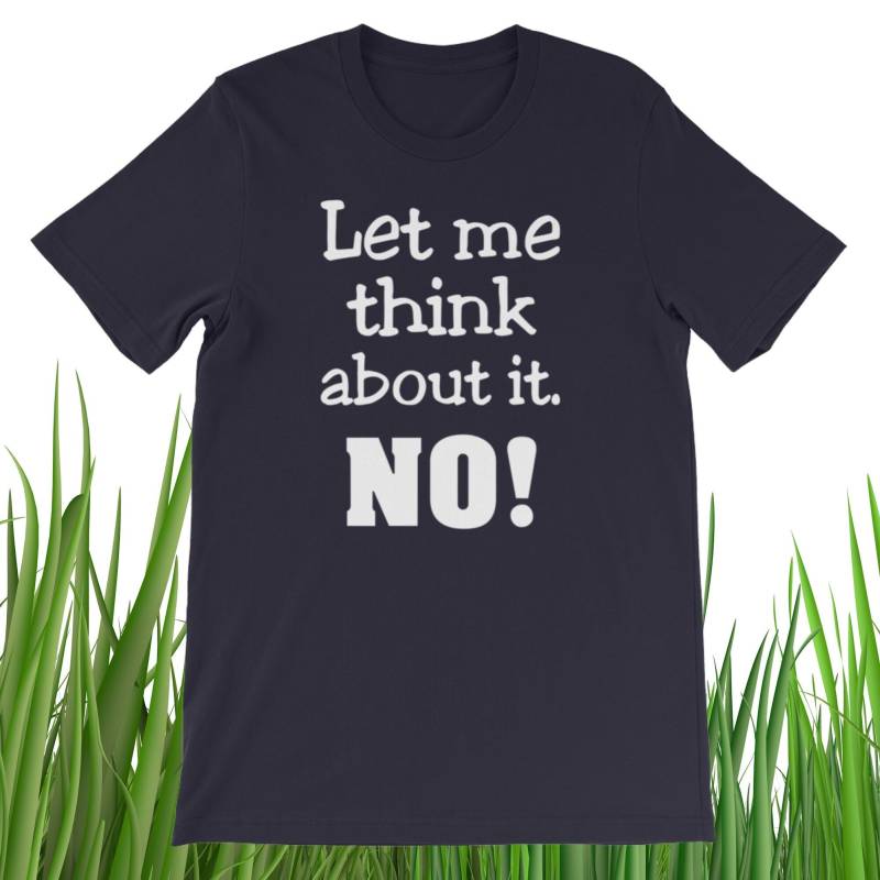 Lass Mich Darüber Nachdenken. Nein Kurzarm Unisex T-Shirt von SlapCatDesigns