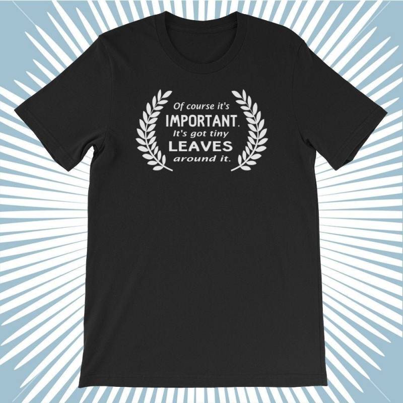 Natürlich Ist Es Wichtig. Es Hat Winzige Blätter Um Sie Herum. Kurzarm Unisex T-Shirt von SlapCatDesigns