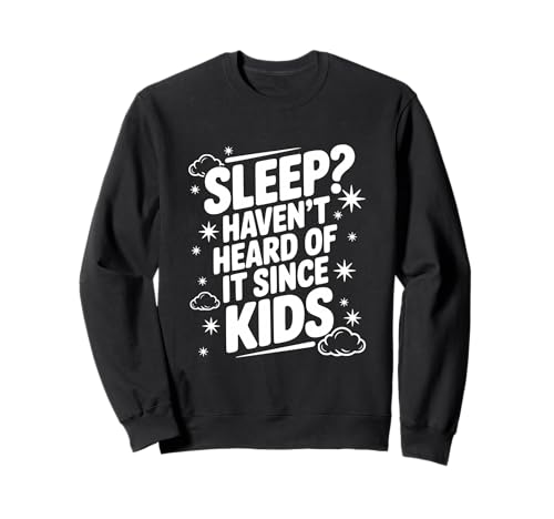 Schlafen? Haben Sie Nicht Davon gehört, seit Kinder lustige Eltern Sweatshirt von Sleep? Haven't Heard of It Since Kids Funny Parent