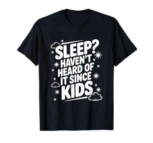 Schlafen? Haben Sie Nicht Davon gehört, seit Kinder lustige Eltern T-Shirt Schlafen? Haben Sie Nicht Davon gehört, seit Kinder lustige Eltern T-Shirt von Sleep? Haven't Heard of It Since Kids Funny Parent