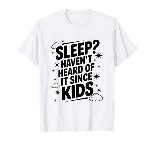 Schlafen? Haben Sie Nicht Davon gehört, seit Kinder lustige Eltern T-Shirt Schlafen? Haben Sie Nicht Davon gehört, seit Kinder lustige Eltern T-Shirt von Sleep? Haven't Heard of It Since Kids Funny Parent