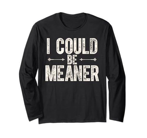 I Could Be Meaner T-Shirt Lustiges Zitat Damen und Herren Shirt Langarmshirt von SleepySloth Shirts