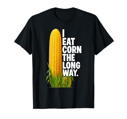 I Eat Corn The Long Way Shirt Unappropriate Shirts for Women T-Shirt von SleepySloth Shirts